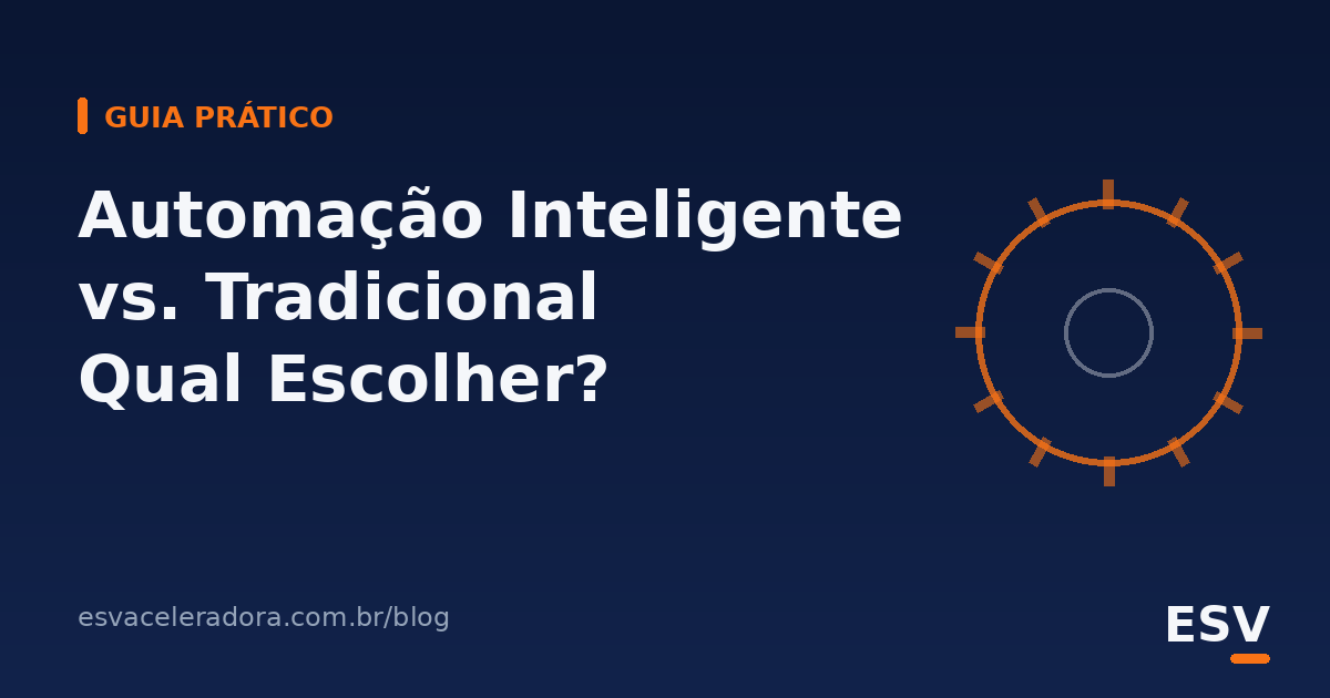Automação Inteligente vs. Automação Tradicional: Qual Sua Empresa Precisa?