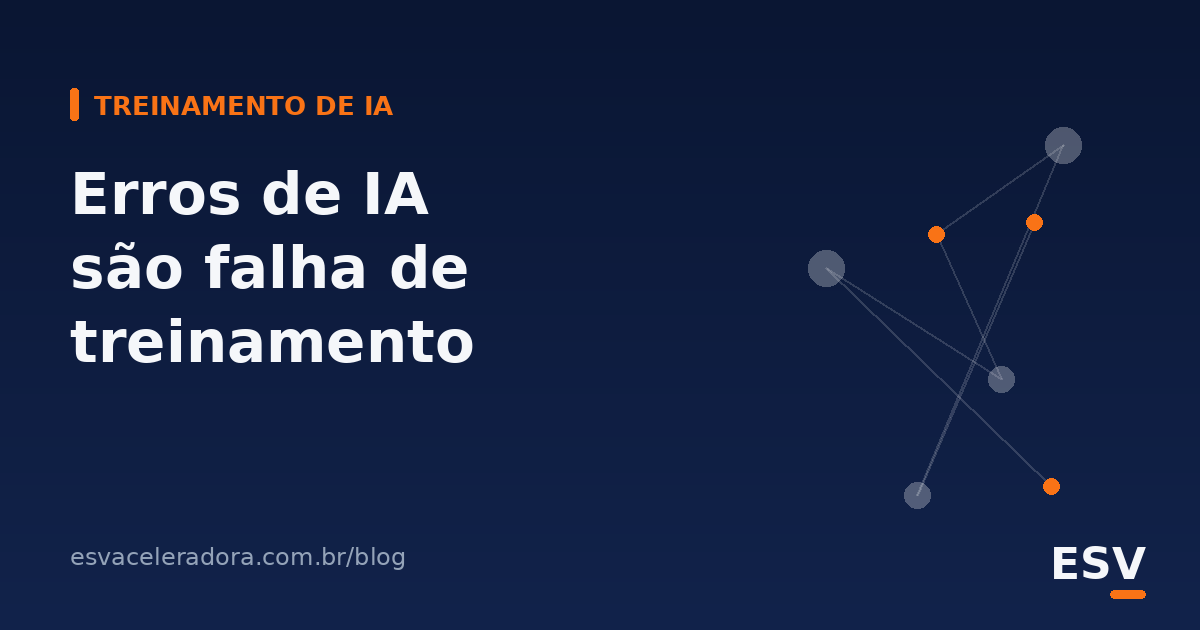 Erros de IA na Empresa: Por Que Quase Sempre é Falha de Treinamento